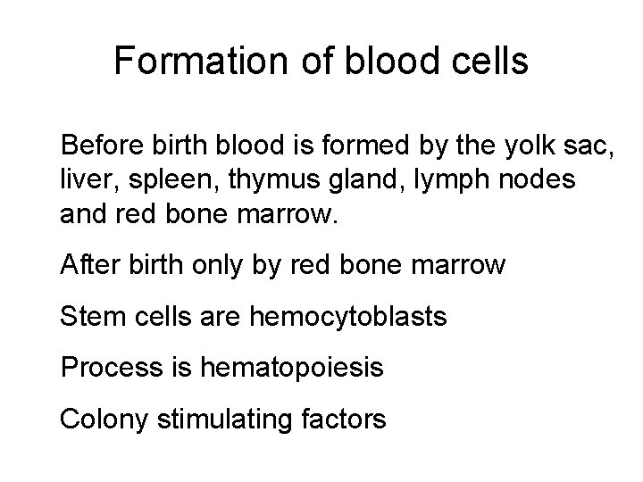 Formation of blood cells Before birth blood is formed by the yolk sac, liver,