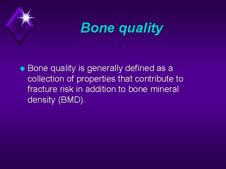 Bone quality u Bone quality is generally defined as a collection of properties that