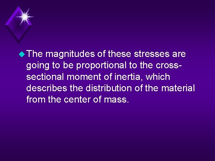 u The magnitudes of these stresses are going to be proportional to the crosssectional