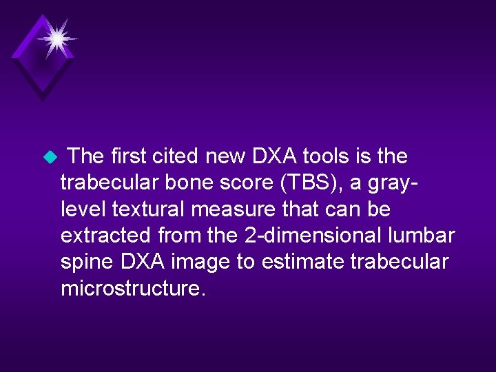 u The first cited new DXA tools is the trabecular bone score (TBS), a
