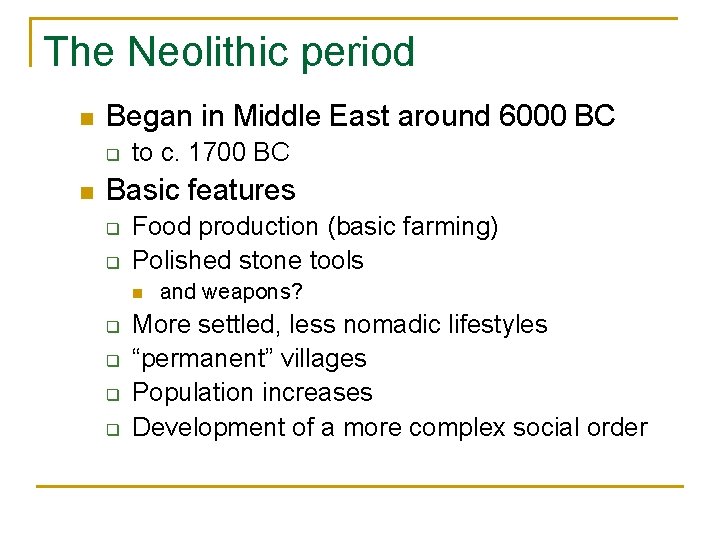 The Neolithic period n Began in Middle East around 6000 BC q n to