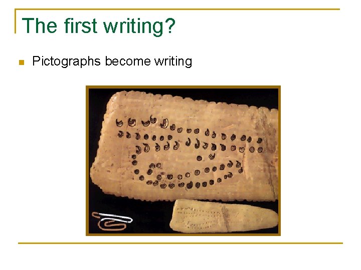 The first writing? n Pictographs become writing 