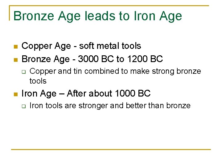 Bronze Age leads to Iron Age n n Copper Age - soft metal tools