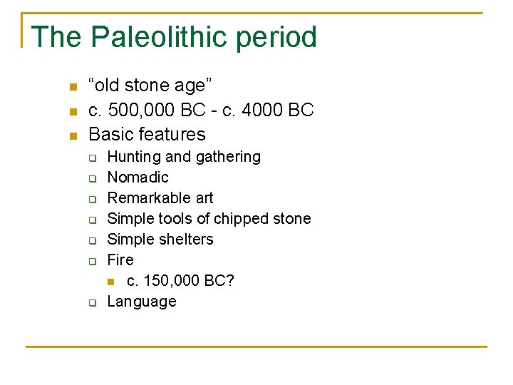 The Paleolithic period n n n “old stone age” c. 500, 000 BC -