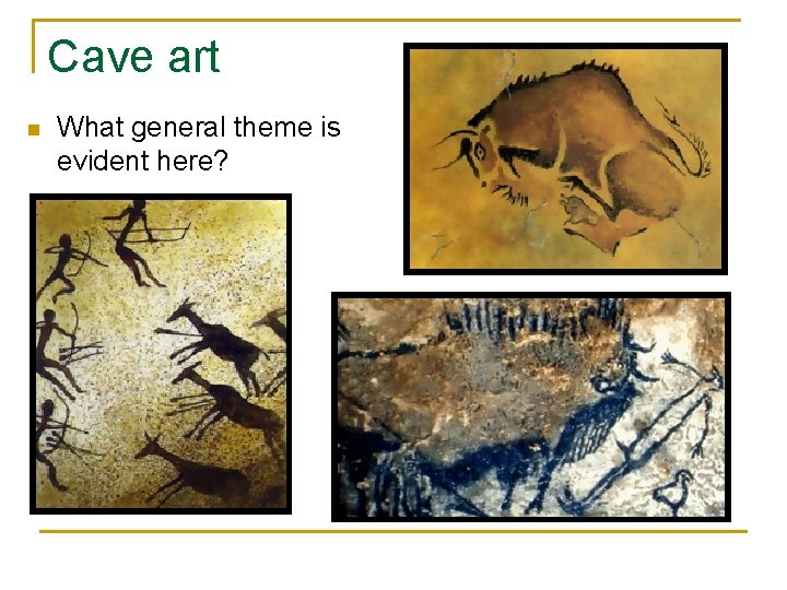 Cave art n What general theme is evident here? 