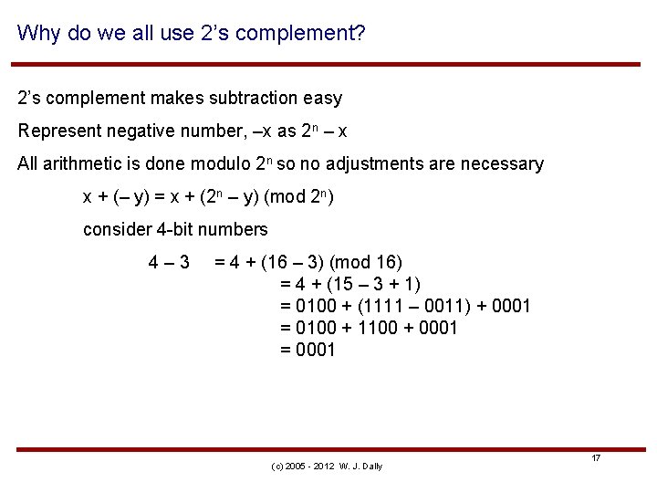 Why do we all use 2’s complement? 2’s complement makes subtraction easy Represent negative