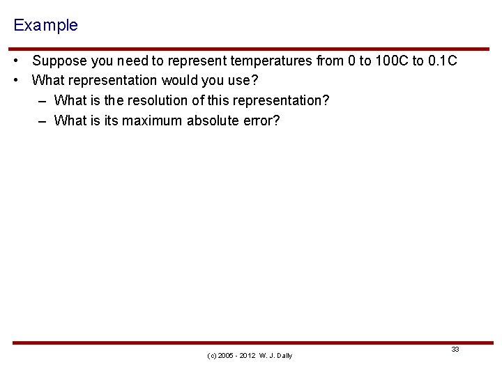 Example • Suppose you need to represent temperatures from 0 to 100 C to