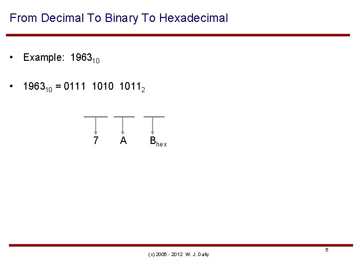 From Decimal To Binary To Hexadecimal • Example: 196310 • 196310 = 0111 1010