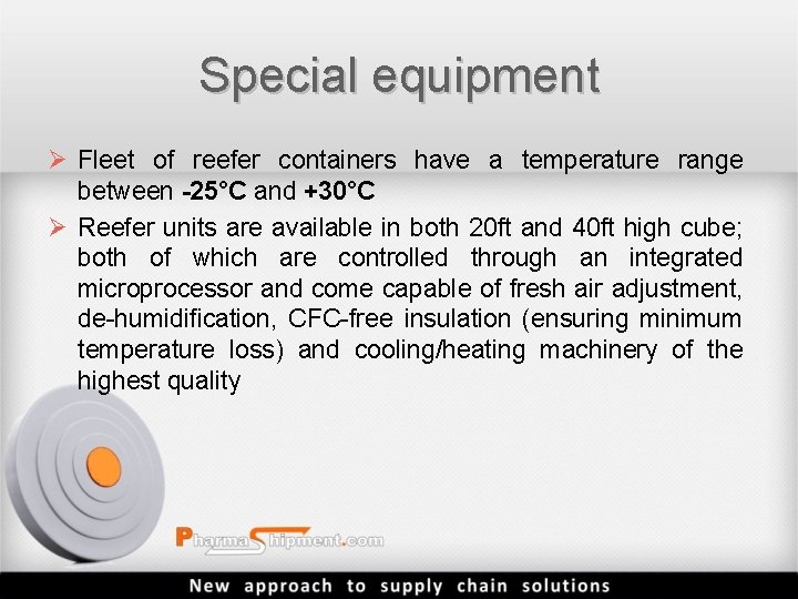 Special equipment Ø Fleet of reefer containers have a temperature range between -25°C and