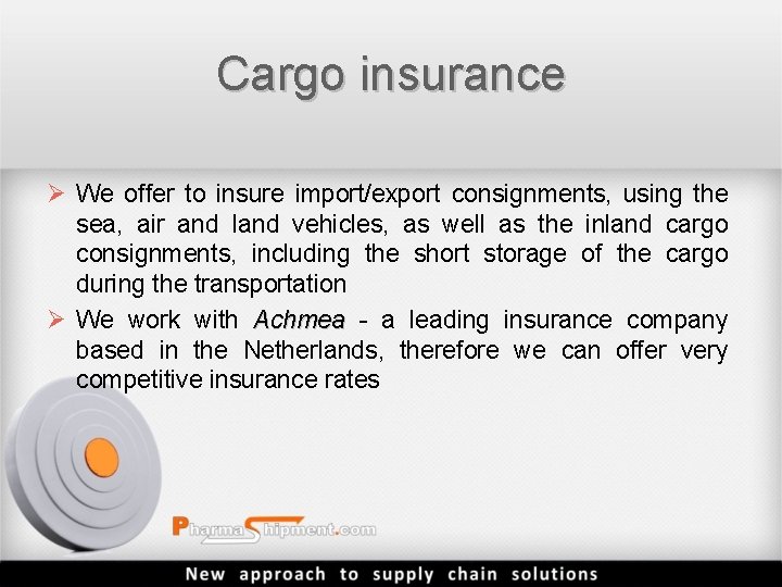 Cargo insurance Ø We offer to insure import/export consignments, using the sea, air and