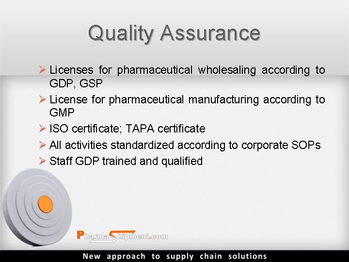 Quality Assurance Ø Licenses for pharmaceutical wholesaling according to GDP, GSP Ø License for