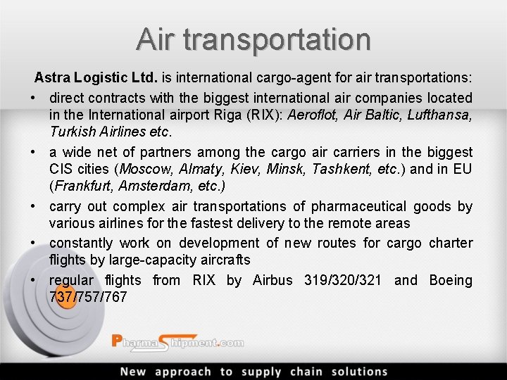 Air transportation Astra Logistic Ltd. is international cargo-agent for air transportations: • direct contracts