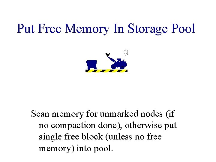 Put Free Memory In Storage Pool Scan memory for unmarked nodes (if no compaction