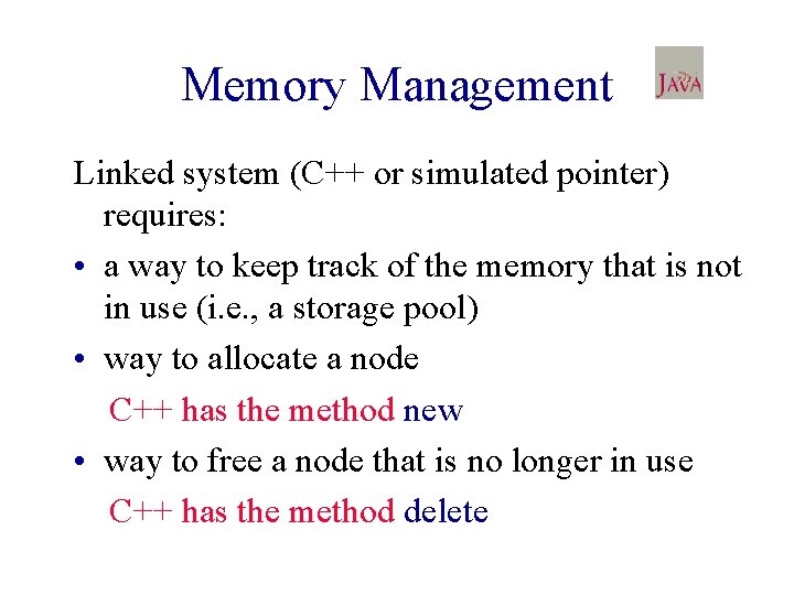 Memory Management Linked system (C++ or simulated pointer) requires: • a way to keep