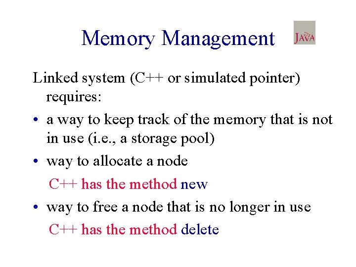 Memory Management Linked system (C++ or simulated pointer) requires: • a way to keep