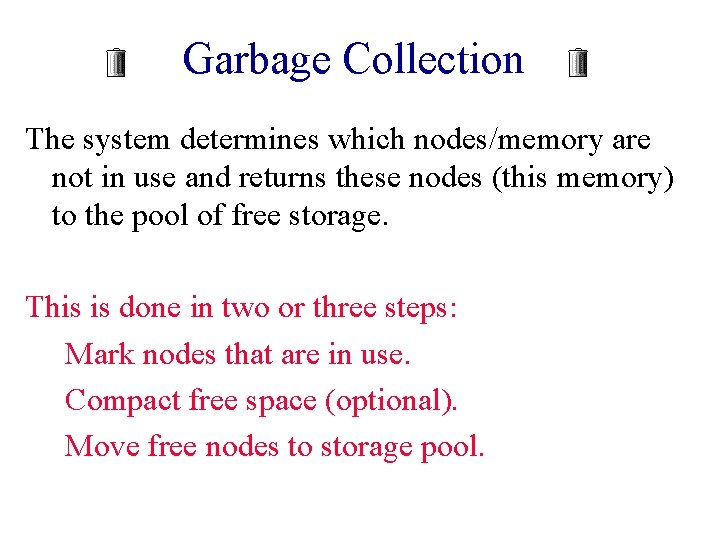 Garbage Collection The system determines which nodes/memory are not in use and returns these