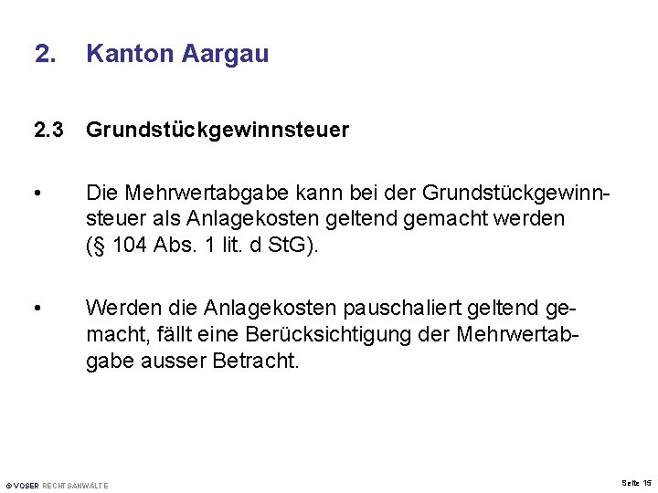 2. Kanton Aargau 2. 3 Grundstückgewinnsteuer • Die Mehrwertabgabe kann bei der Grundstückgewinnsteuer als