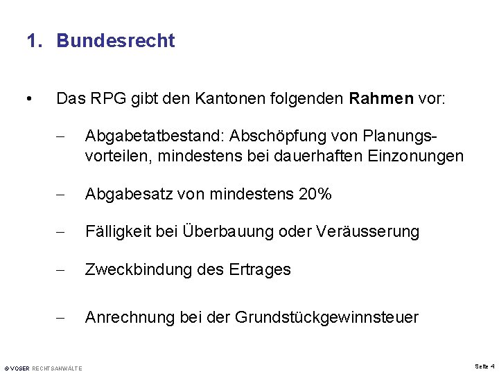 1. Bundesrecht • Das RPG gibt den Kantonen folgenden Rahmen vor: - Abgabetatbestand: Abschöpfung