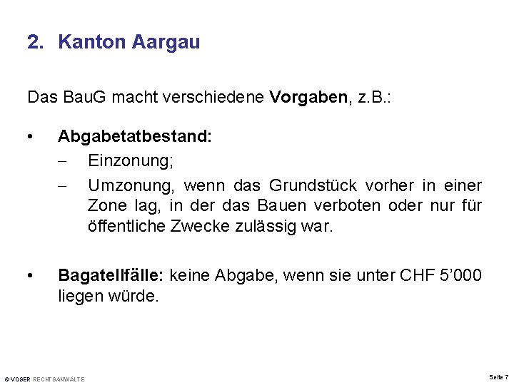 2. Kanton Aargau Das Bau. G macht verschiedene Vorgaben, z. B. : • Abgabetatbestand: