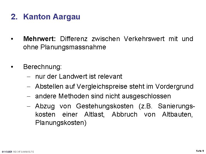 2. Kanton Aargau • Mehrwert: Differenz zwischen Verkehrswert mit und ohne Planungsmassnahme • Berechnung: