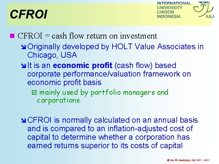 CFROI n CFROI = cash flow return on investment î Originally developed by HOLT