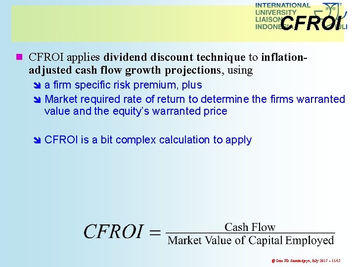 CFROI n CFROI applies dividend discount technique to inflation- adjusted cash flow growth projections,