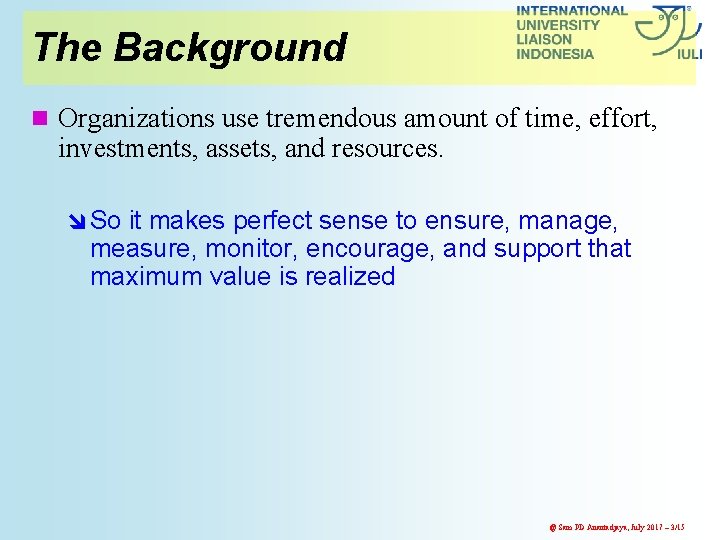 The Background n Organizations use tremendous amount of time, effort, investments, assets, and resources.