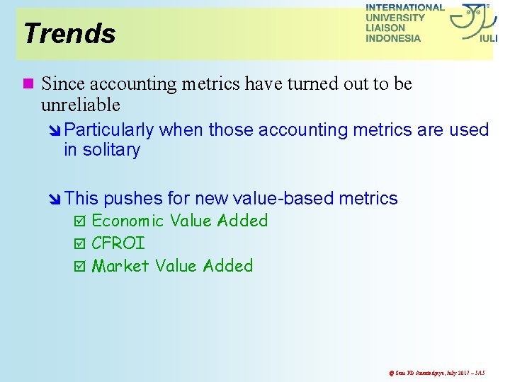 Trends n Since accounting metrics have turned out to be unreliable î Particularly when