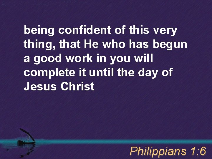 being confident of this very thing, that He who has begun a good work