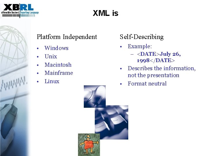 XML is Platform Independent Self-Describing • • • Example: Windows Unix Macintosh Mainframe Linux