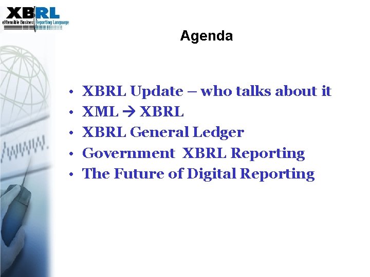 Agenda • • • XBRL Update – who talks about it XML XBRL General