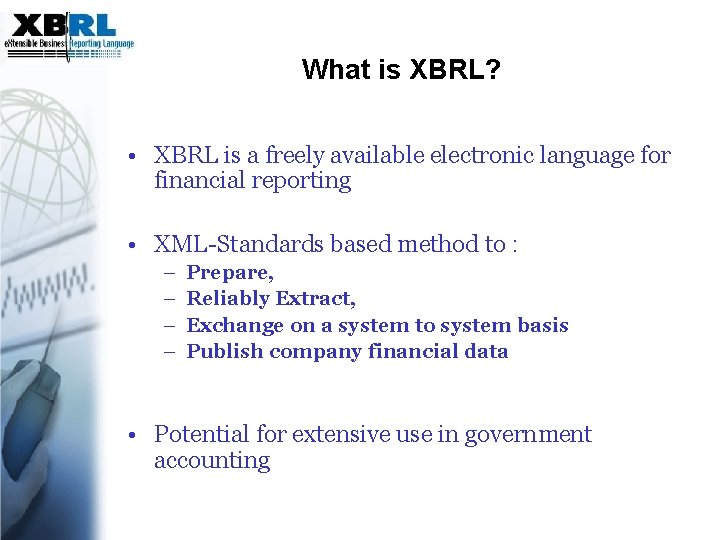What is XBRL? • XBRL is a freely available electronic language for financial reporting