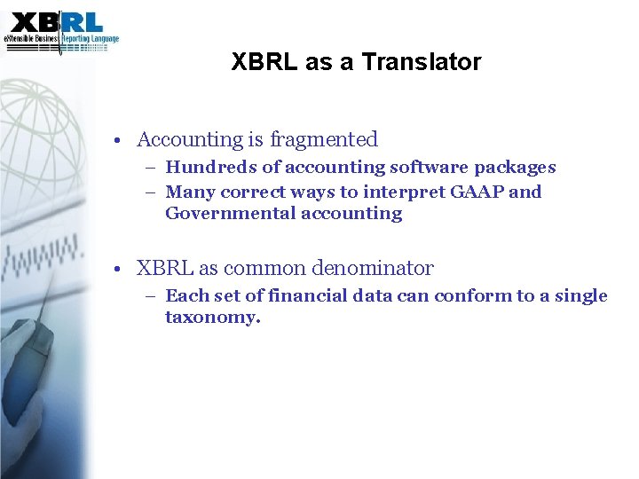 XBRL as a Translator • Accounting is fragmented – Hundreds of accounting software packages