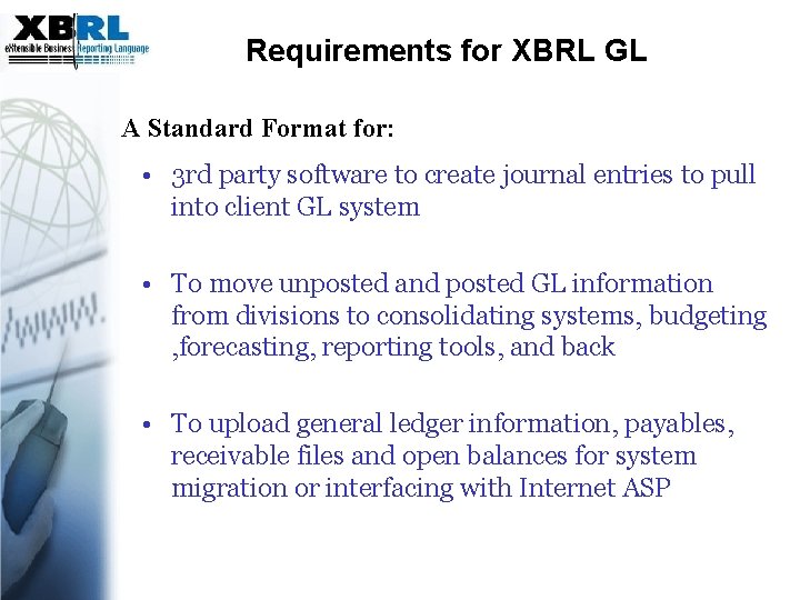 Requirements for XBRL GL A Standard Format for: • 3 rd party software to