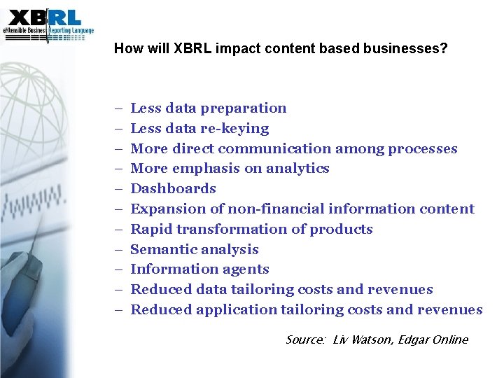 How will XBRL impact content based businesses? – – – Less data preparation Less