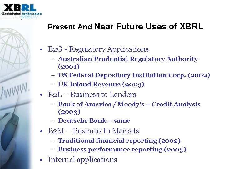 Present And Near Future Uses of XBRL • B 2 G - Regulatory Applications