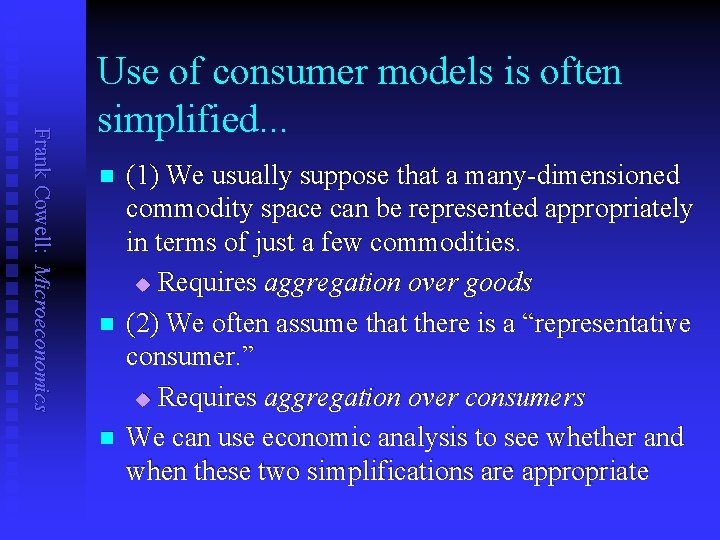 Frank Cowell: Microeconomics Use of consumer models is often simplified. . . n n