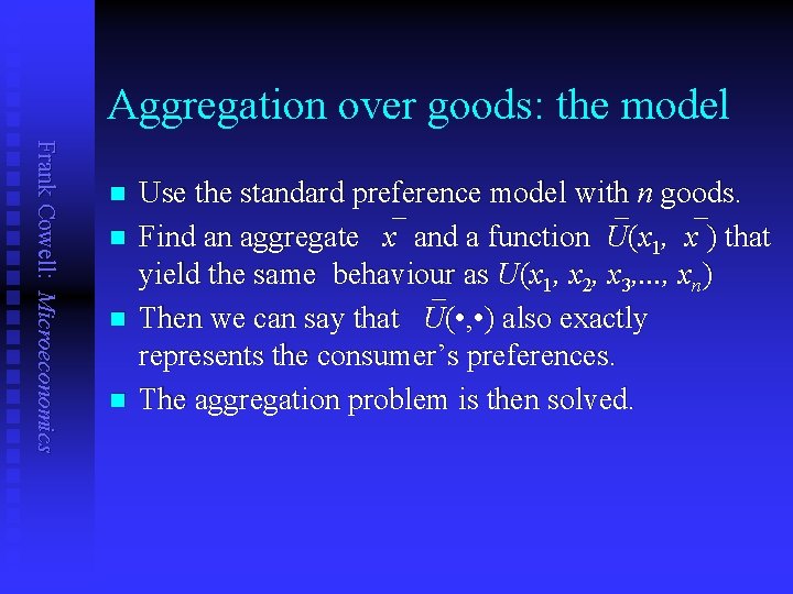 Aggregation over goods: the model Frank Cowell: Microeconomics n n Use the standard preference