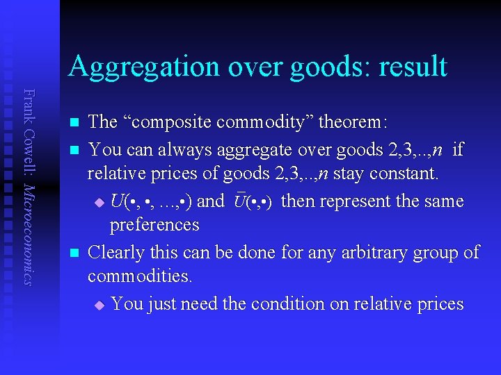 Aggregation over goods: result Frank Cowell: Microeconomics n n n The “composite commodity” theorem: