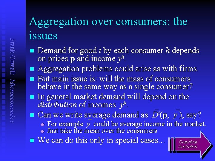 Frank Cowell: Microeconomics Aggregation over consumers: the issues n n n Demand for good