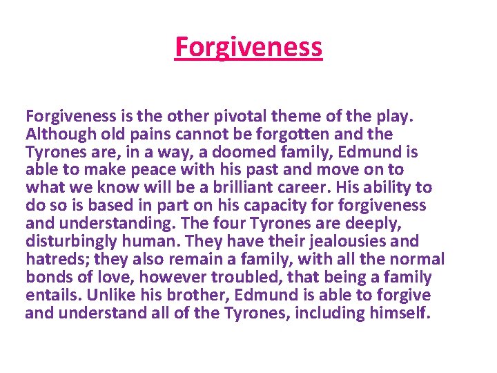 Forgiveness is the other pivotal theme of the play. Although old pains cannot be
