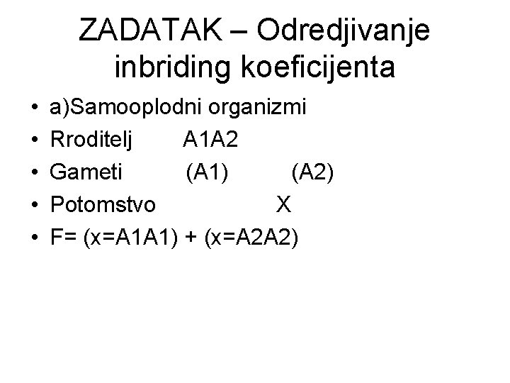 ZADATAK – Odredjivanje inbriding koeficijenta • • • a)Samooplodni organizmi Rroditelj A 1 A
