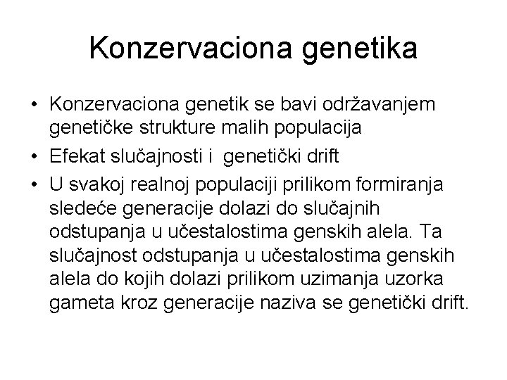 Konzervaciona genetika • Konzervaciona genetik se bavi održavanjem genetičke strukture malih populacija • Efekat