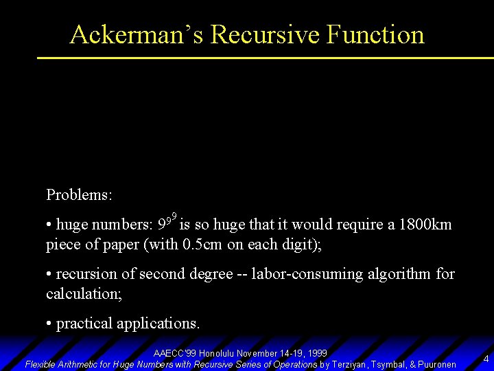 Ackerman’s Recursive Function Problems: 9 9 9 is • huge numbers: so huge that