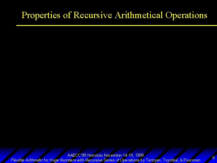 Properties of Recursive Arithmetical Operations AAECC’ 99 Honolulu November 14 -19, 1999 Flexible Arithmetic