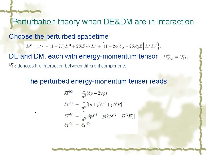 Perturbation theory when DE&DM are in interaction Choose the perturbed spacetime DE and DM,