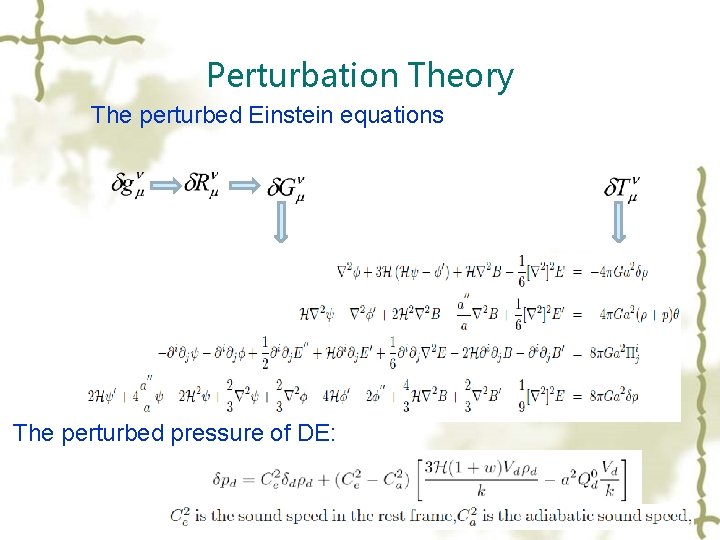 Perturbation Theory The perturbed Einstein equations The perturbed pressure of DE: 
