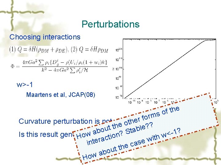 Perturbations Choosing interactions w>-1 Maartens et al, JCAP(08) e h t of s m