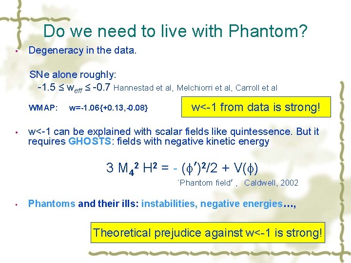 Do we need to live with Phantom? Degeneracy in the data. SNe alone roughly: