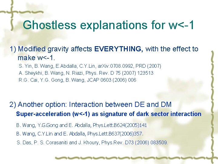 Ghostless explanations for w<-1 1) Modified gravity affects EVERYTHING, with the effect to make